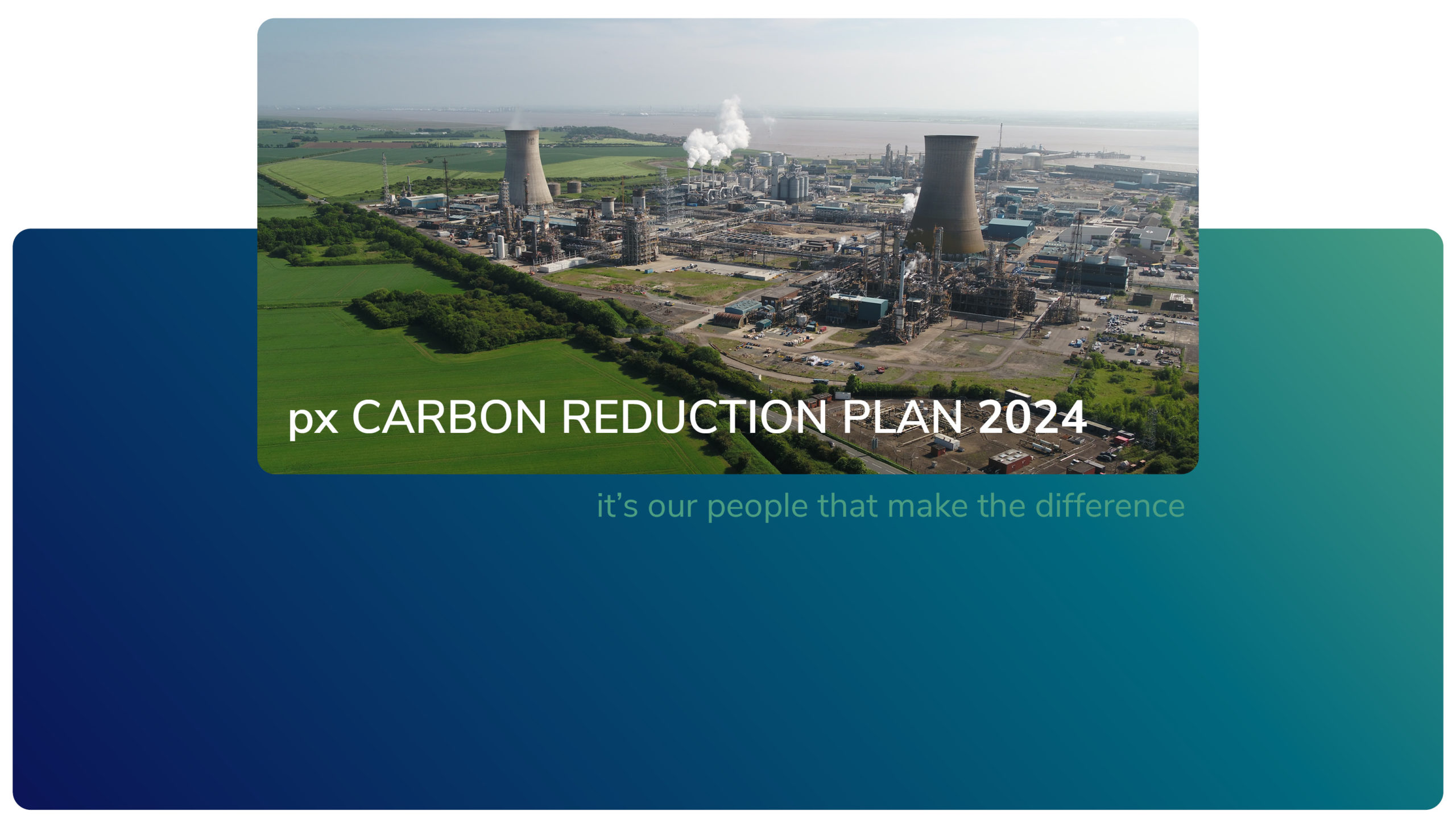 Aerial view of Saltend Chemical Park, featuring multiple large cooling towers and industrial structures emitting steam. The facility is set against a backdrop of green fields and a clear sky. Overlaying the image is a semi-transparent blue banner with white text that reads “px CARBON REDUCTION PLAN 2024” and below in smaller font “it’s our people that make the difference.”